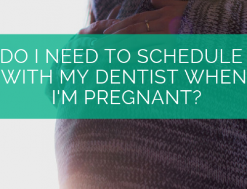 Do I Need To Schedule With My Dentist When I’m Pregnant?